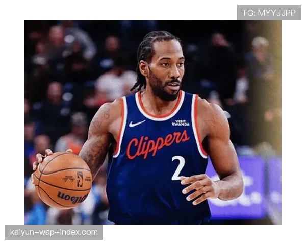 伦纳德+41正负值诠释攻防一体 快船高效进攻体系源自巨星单点破局